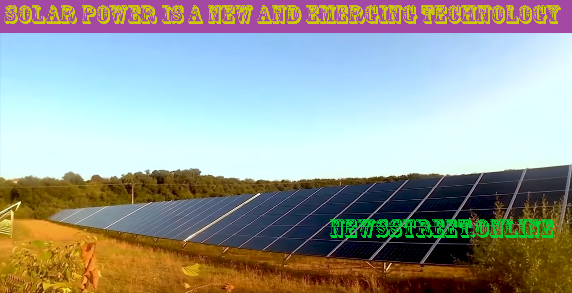 Solar Power is a new and emerging technology